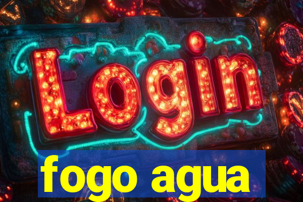 fogo agua