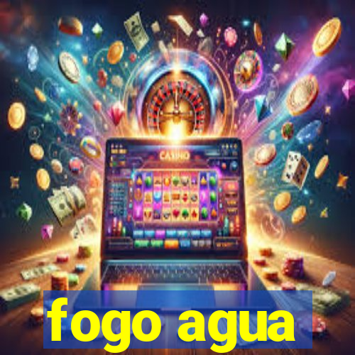 fogo agua