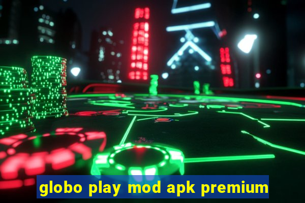 globo play mod apk premium