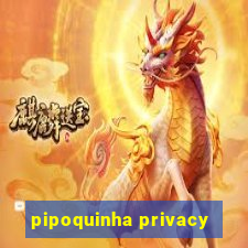 pipoquinha privacy