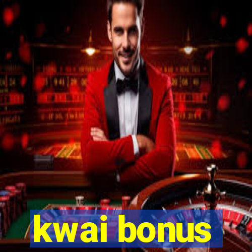 kwai bonus