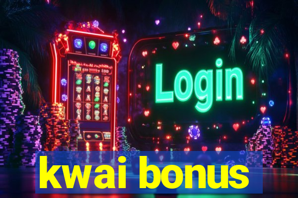 kwai bonus