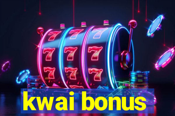 kwai bonus