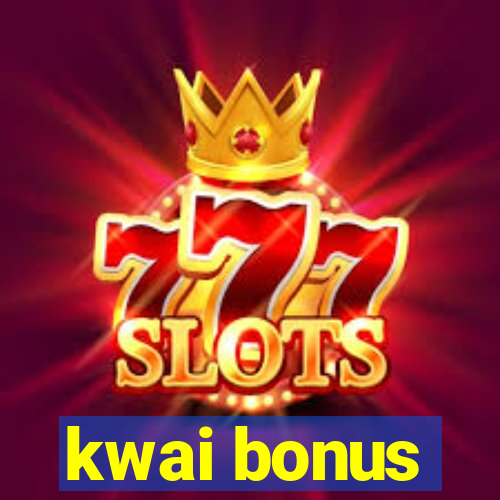 kwai bonus