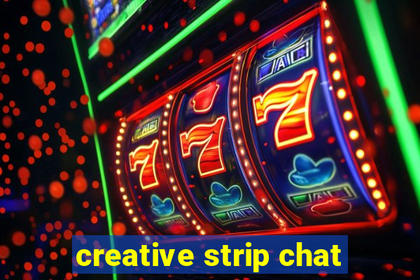 creative strip chat