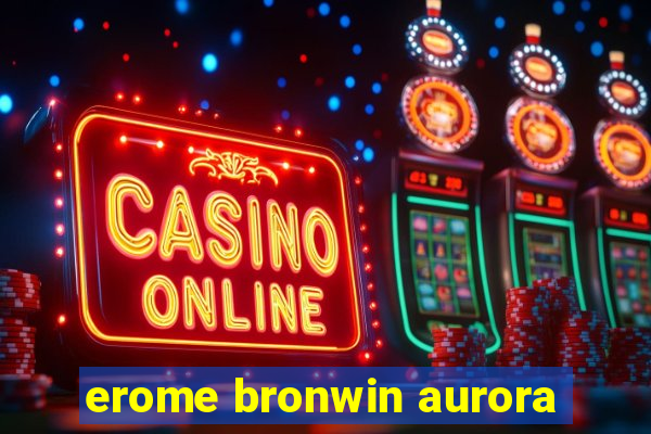 erome bronwin aurora