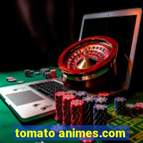 tomato animes.com