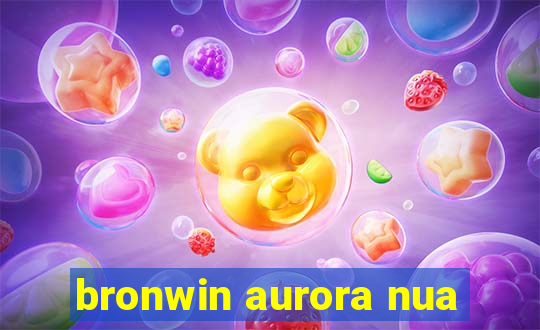 bronwin aurora nua