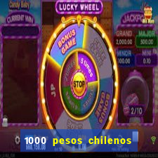 1000 pesos chilenos em reais