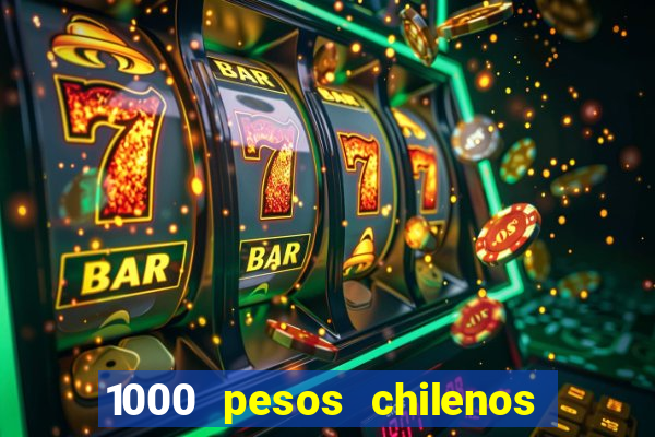 1000 pesos chilenos em reais