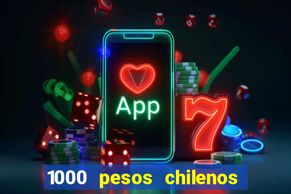 1000 pesos chilenos em reais