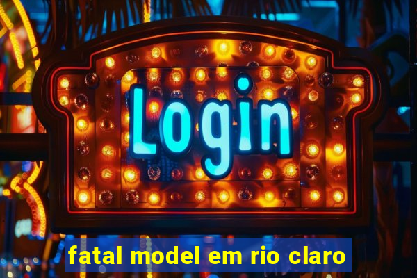 fatal model em rio claro