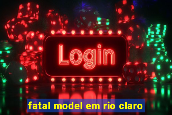 fatal model em rio claro