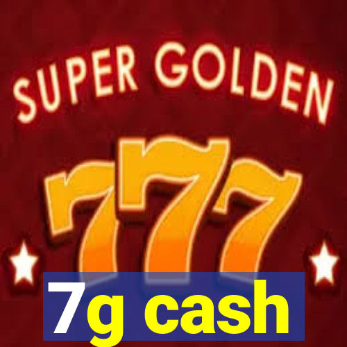 7g cash