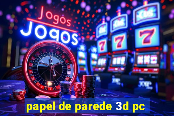 papel de parede 3d pc