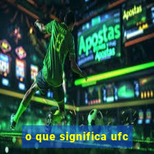 o que significa ufc