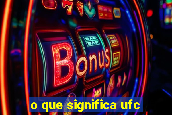 o que significa ufc