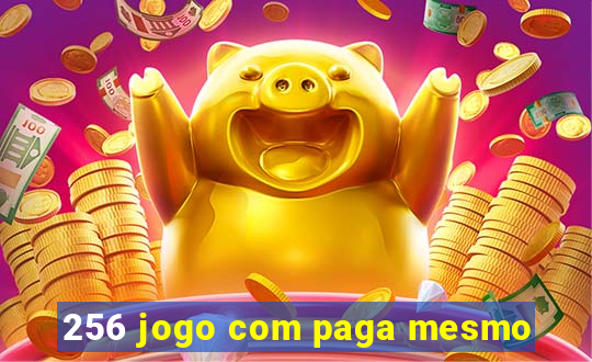 256 jogo com paga mesmo