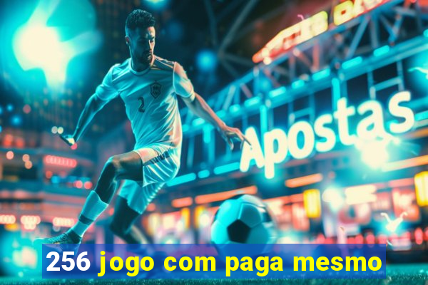 256 jogo com paga mesmo