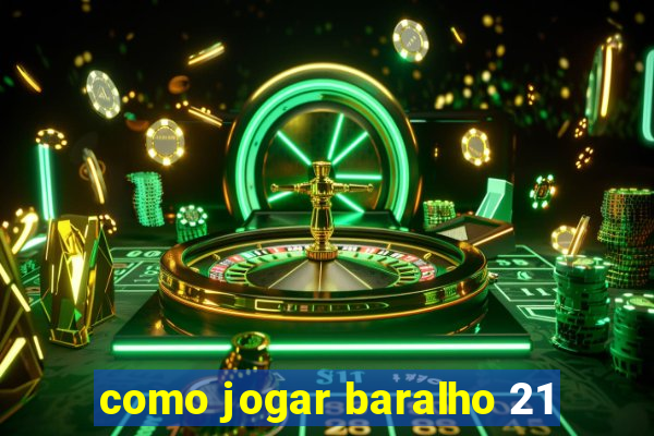 como jogar baralho 21