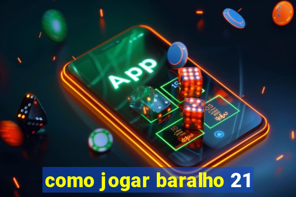 como jogar baralho 21