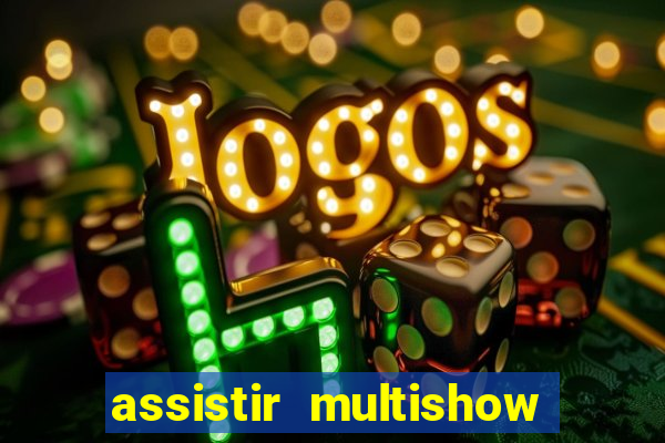 assistir multishow ao vivo de graça