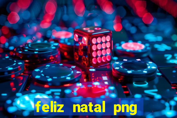 feliz natal png para imprimir