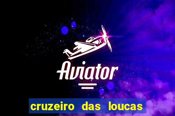 cruzeiro das loucas onde assistir