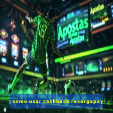 como usar cashback recargapay