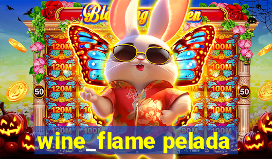 wine_flame pelada