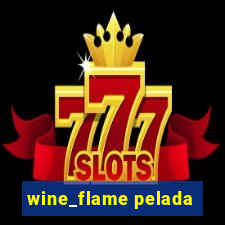 wine_flame pelada