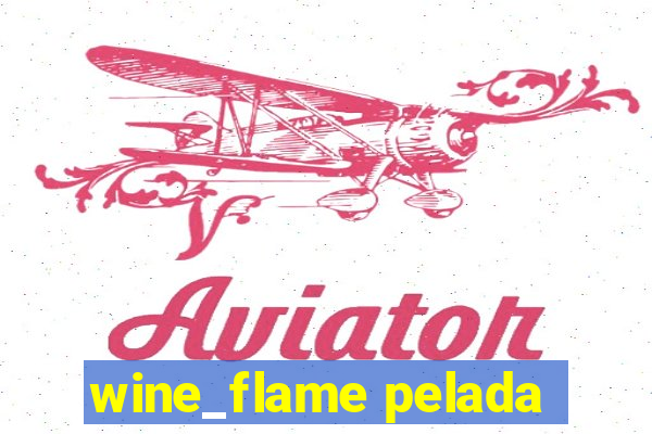 wine_flame pelada