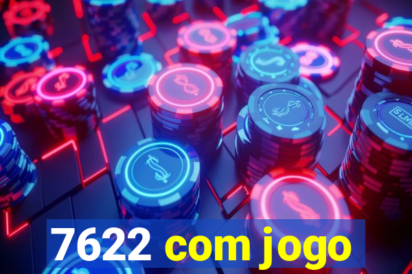 7622 com jogo