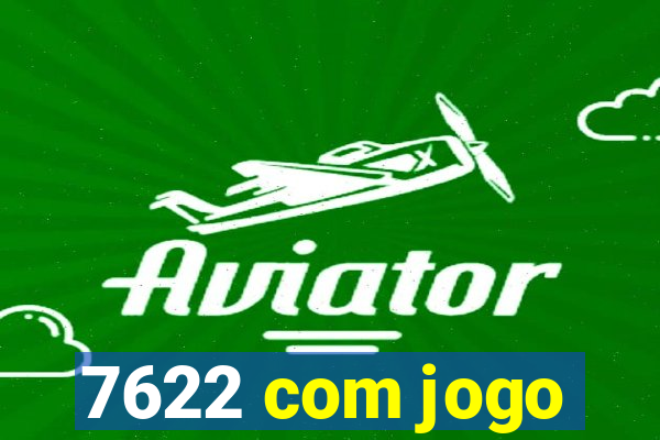 7622 com jogo