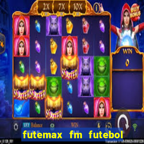 futemax fm futebol ao vivo