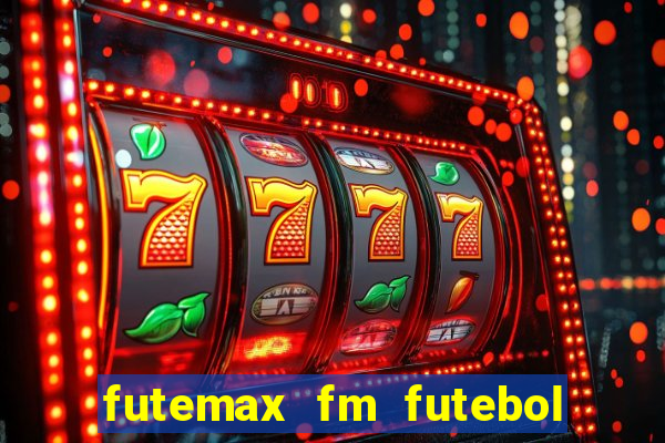 futemax fm futebol ao vivo