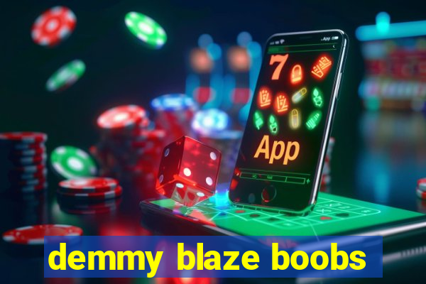 demmy blaze boobs