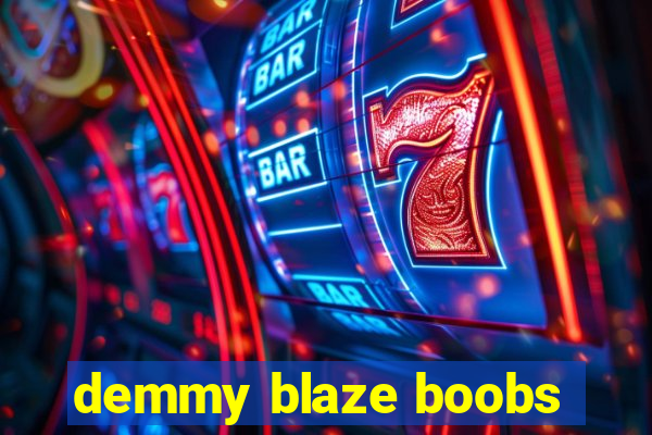 demmy blaze boobs