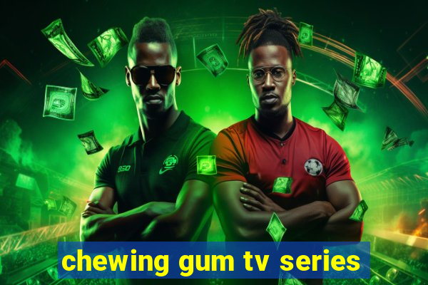 chewing gum tv series