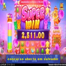 concurso aberto em salvador