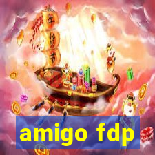 amigo fdp