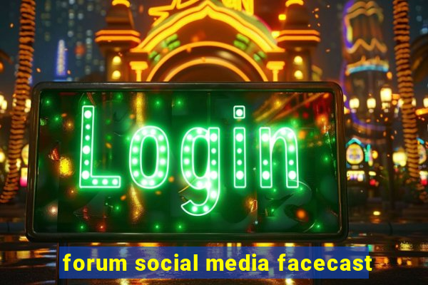 forum social media facecast