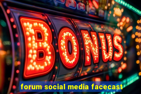 forum social media facecast