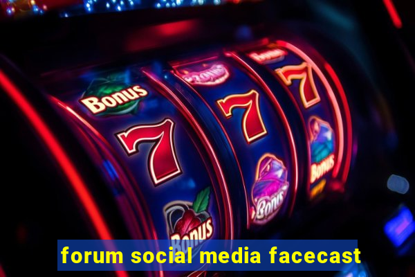 forum social media facecast