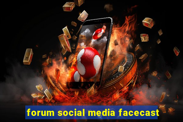 forum social media facecast