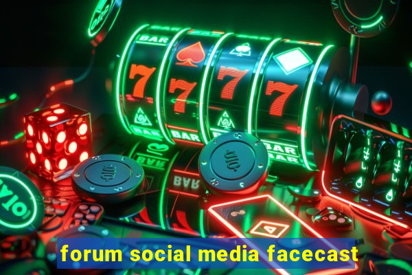 forum social media facecast