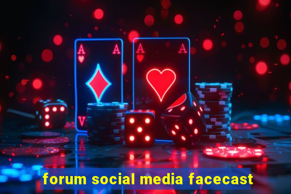 forum social media facecast