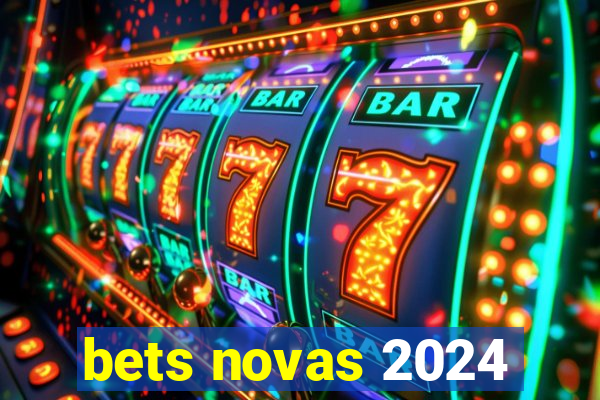 bets novas 2024