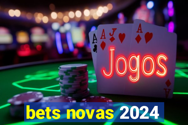 bets novas 2024