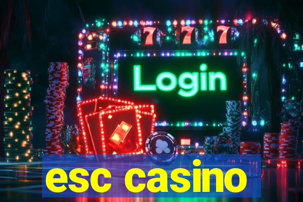 esc casino